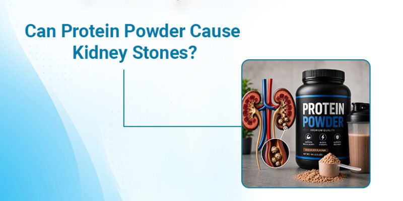 Can Protein Powder Cause Kidney Stones