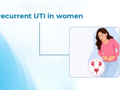 Recurrent UTI in Women: Causes, Symptoms, Treatment & Prevention